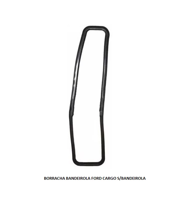 BORRACHA BANDEIROLA FORD CARGO S/BANDEIROLA
