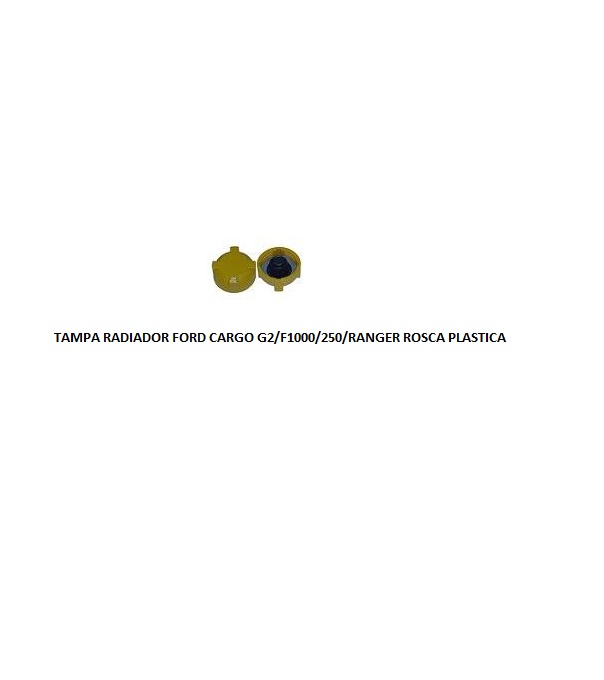 TAMPA RADIADOR FORD CARGO G2/F1000/250/RANGER ROSCA PLASTICA