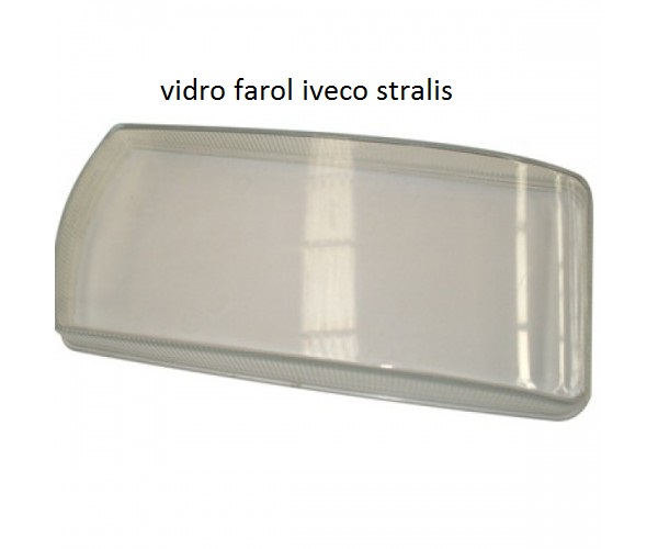 VIDRO FAROL IVECO STRALIS/TECTOR/CURSOR