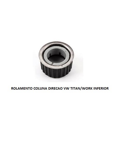 ROLAMENTO COLUNA DIRECAO VW TITAN/WORK INFERIOR