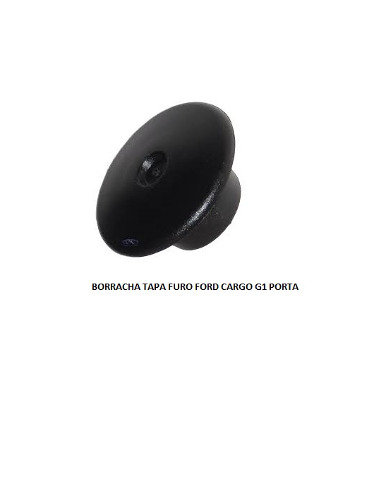 BORRACHA TAPA FURO FORD CARGO G1 PORTA