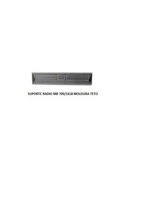 SUPORTE RADIO MB 709/1618 MOLDURA TETO