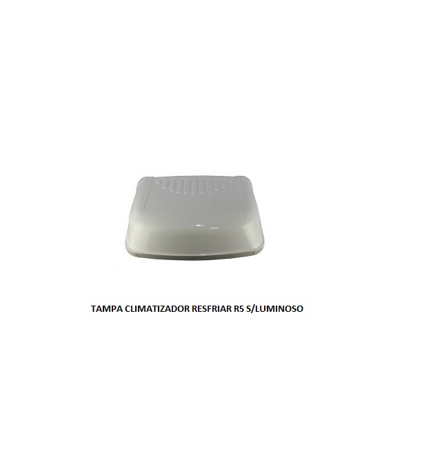 TAMPA CLIMATIZADOR RESFRIAR R5 S/LUMINOSO