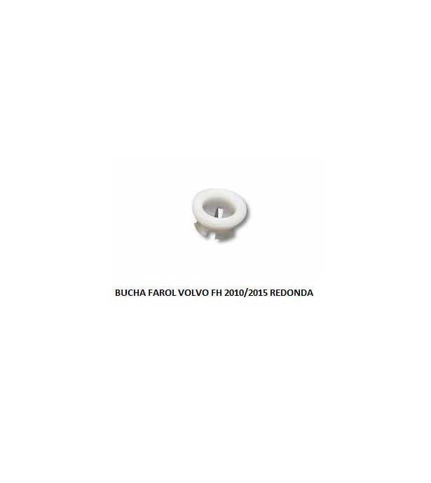 BUCHA FAROL VOLVO FH 2010/2015 REDONDA