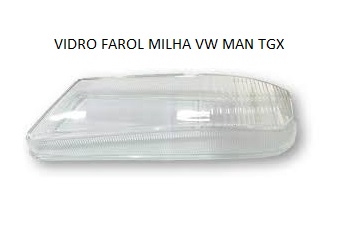VIDRO FAROL MILHA VW MAN TGX