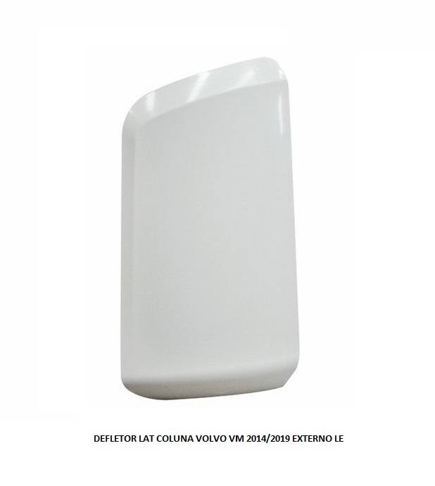 DEFLETOR LAT COLUNA VOLVO VM 2014/2019 EXTERNO LE