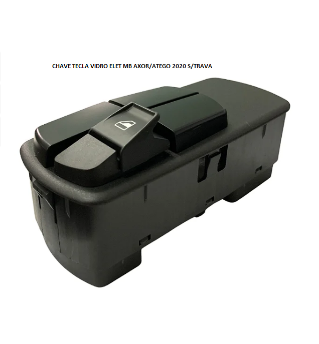 CHAVE TECLA VIDRO ELET MB ATEGO/AXOR 2020 LD S/TRAVA