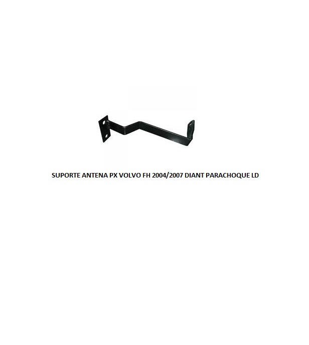 SUPORTE ANTENA PX VOLVO FH 2004/2007 DIANT PARACHOQUE LD