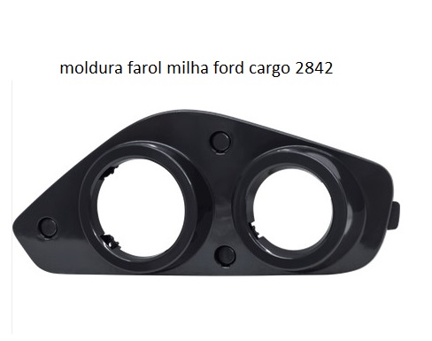 PRATO ACABAMENTO FAROL MILHA FORD CARGO 2842