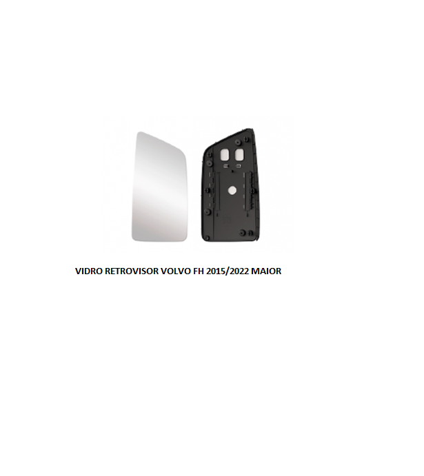 VIDRO RETROVISOR VOLVO FH 2015/2022 MAIOR S/DESEMBACADOR