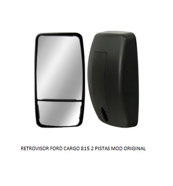 RETROVISOR FORD CARGO 815 2 PISTAS MOD ORIGINAL