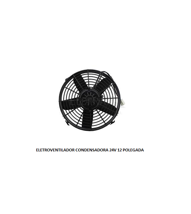 ELETROVENTILADOR CONDENSADORA 24V 12 POLEGADA