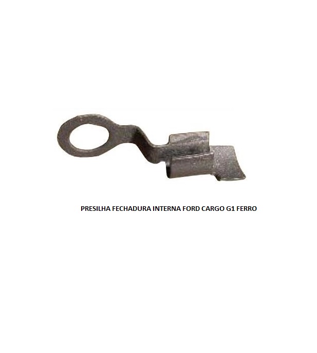 PRESILHA FECHADURA FORD CARGO G1 INTERNA FERRO