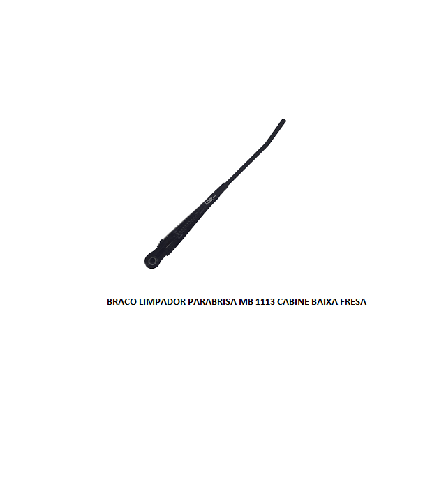 BRACO LIMPADOR PARABRISA MB 1113 CABINE BAIXA FRESA LD