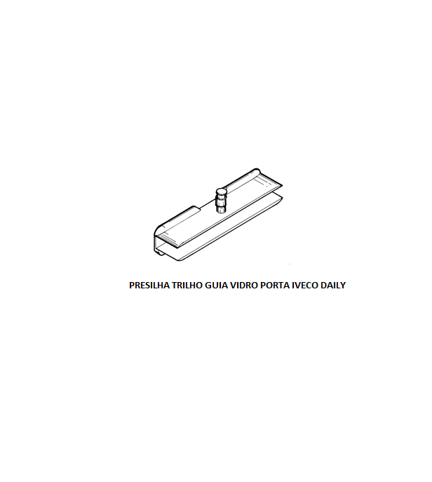 PRESILHA TRILHO GUIA VIDRO PORTA IVECO DAILY