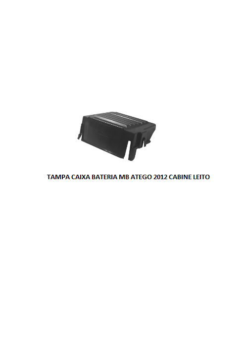 TAMPA CAIXA BATERIA MB ATEGO 2012 CABINE LEITO