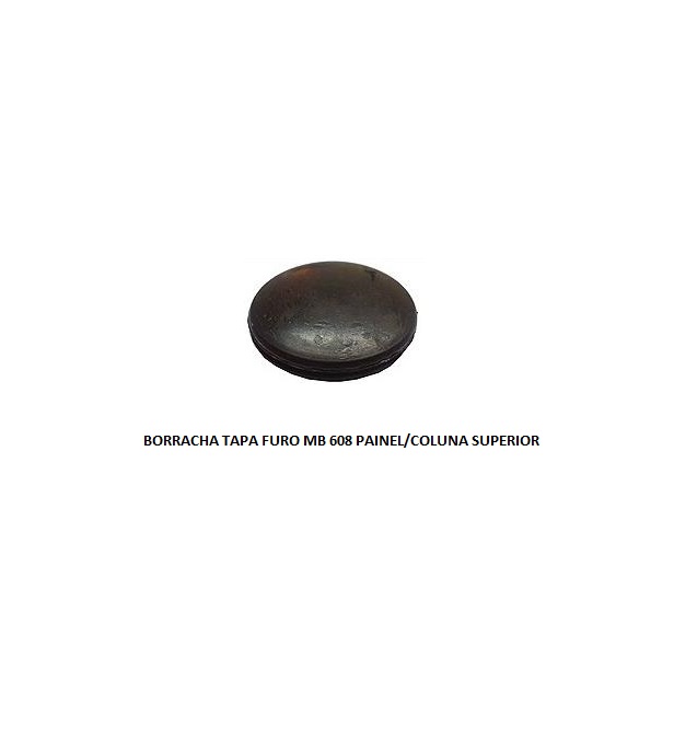 BORRACHA TAPA FURO MB 608 PAINEL/COLUNA SUPERIOR