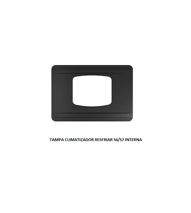 TAMPA CLIMATIZADOR RESFRIAR S6/S7 INTERNA