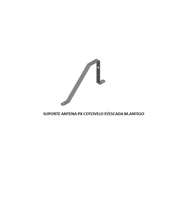 SUPORTE ANTENA PX COTOVELO P/ESCADA M.ANTIGO