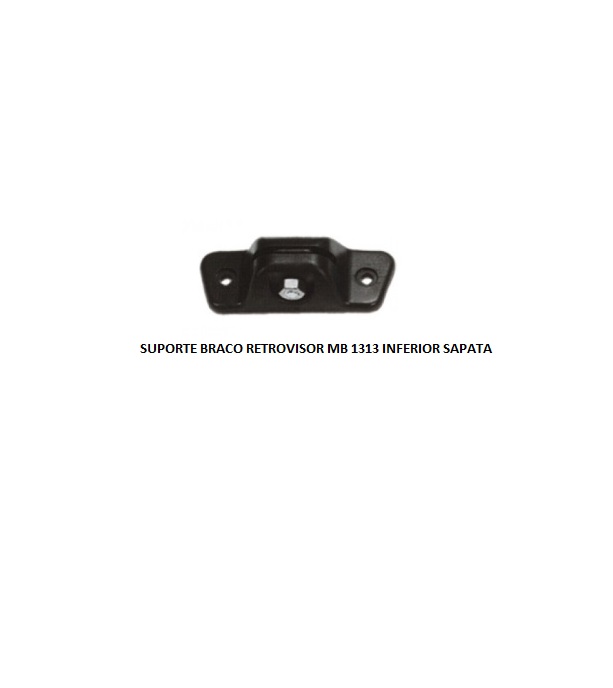 SUPORTE BRACO RETROVISOR MB 1313 INFERIOR SAPATA