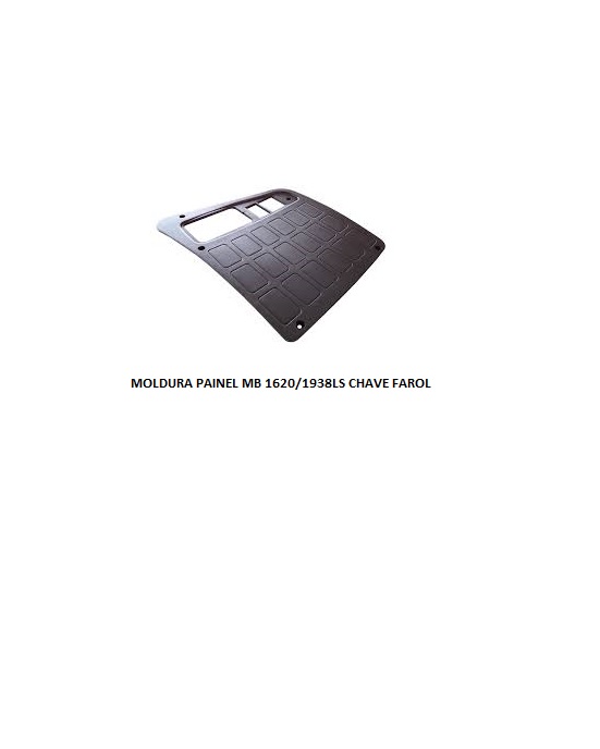 MOLDURA PAINEL MB 1620/1938LS CHAVE FAROL